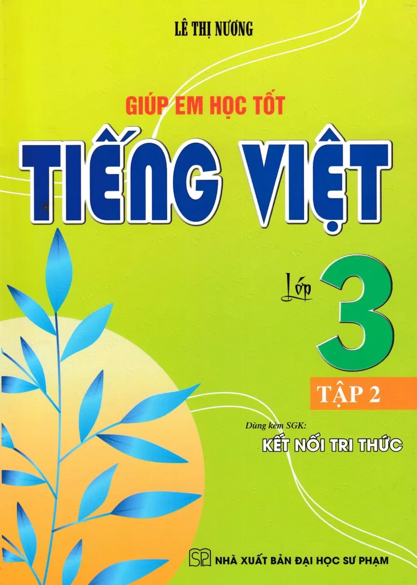 GIÚP EM HỌC TỐT TIẾNG VIỆT LỚP 3 - TẬP 2 (Dùng kèm SGK Kết nối tri thức)